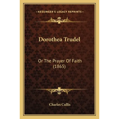 Dorothea Trudel: Or The Prayer Of Faith (1865)