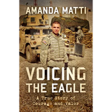 Voicing the Eagle: A True Story of Courage and Valor