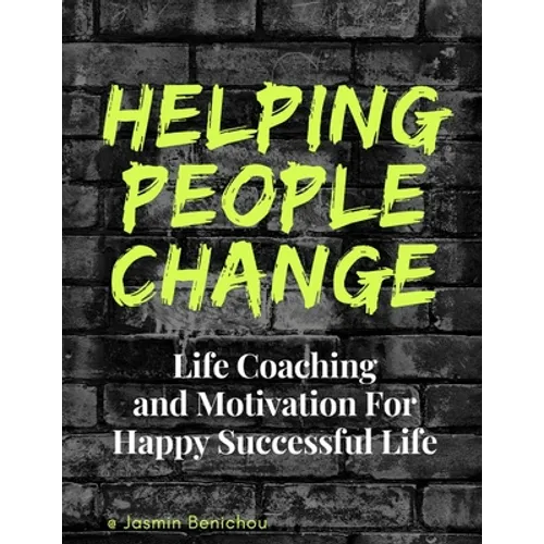 Helping People Change: Life Coaching and Motivation for Happy Successful Life