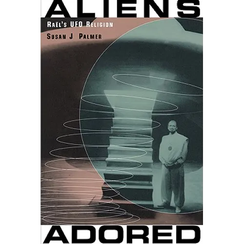 Aliens Adored: Raël's UFO Religion