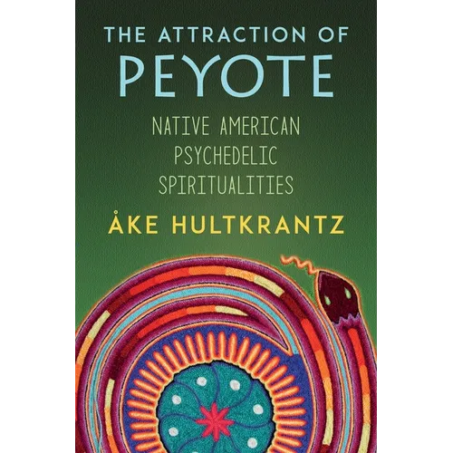 The Attraction of Peyote: Native American Psychedelic Spiritualities