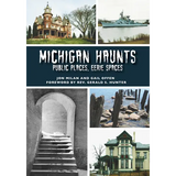 Michigan Haunts: Public Places, Eerie Spaces - Paperback