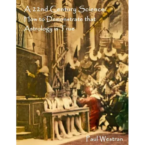 A 22nd Century Science: How to Demonstrate that Astrology is True