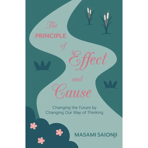 The Principle of Effect and Cause: Changing the future by changing our way of thinking
