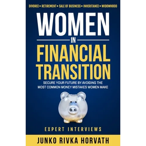 Women in Financial Transition: Secure Your Future by Avoiding the Most Common Money Mistakes Women Make