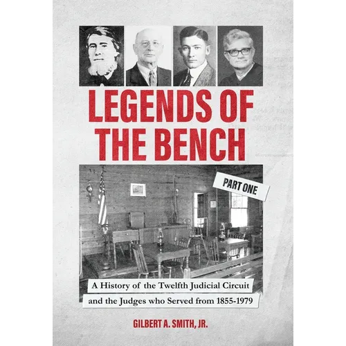 Legends of the Bench, Part One -A History of the Twelfth Judicial Circuit and the Judges who Served from 1855-1979