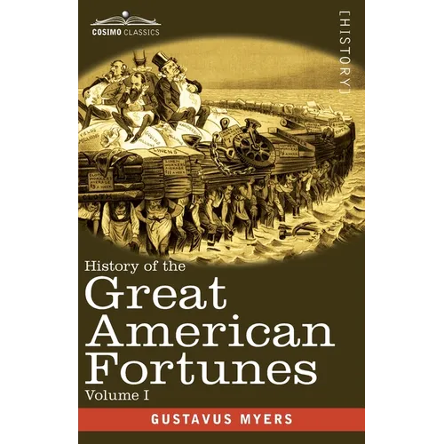 History of the Great American Fortunes, Volume I