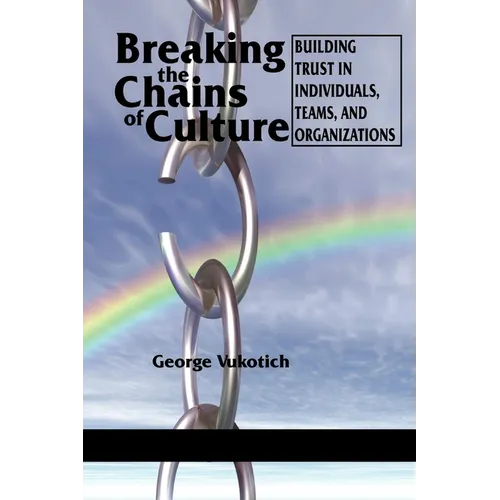Breaking the Chains of Culture: Building Trust in Individuals, Teams, and Organizations