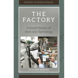 The Factory: A Social History of Work and Technology