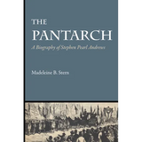 The Pantarch: A Biography of Stephen Pearl Andrews - Paperback