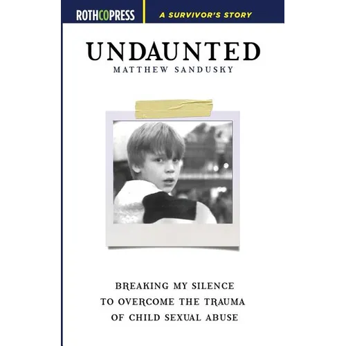 Undaunted: Breaking My Silence to Overcome the Trauma of Child Sexual Abuse