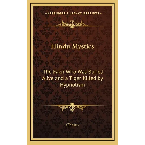 Hindu Mystics: The Fakir Who Was Buried Alive and a Tiger Killed by Hypnotism