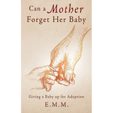 Can a Mother Forget Her Baby: Giving a Baby up for Adoption