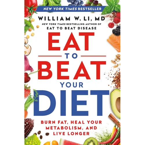 Eat to Beat Your Diet: Burn Fat, Heal Your Metabolism, and Live Longer