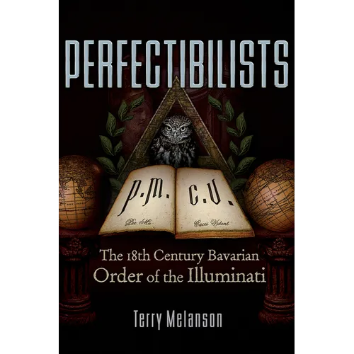 Perfectibilists: The 18th Century Bavarian Order of the Illuminati