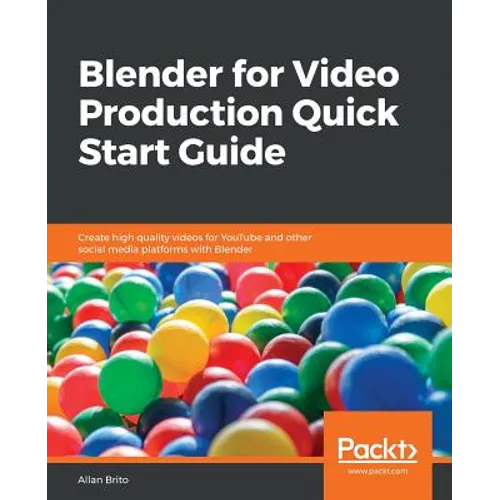 Blender for Video Production Quick Start Guide