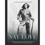 Nat Love: The Life and Legacy of the Former Slave Who Became the Wild West's Most Famous Black Cowboy - Paperback