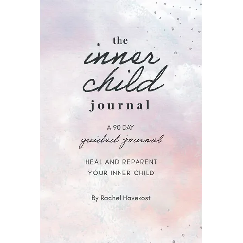 The Inner Child Journal: A 90 Day Guided Journal To Heal and Reparent Your Inner Child