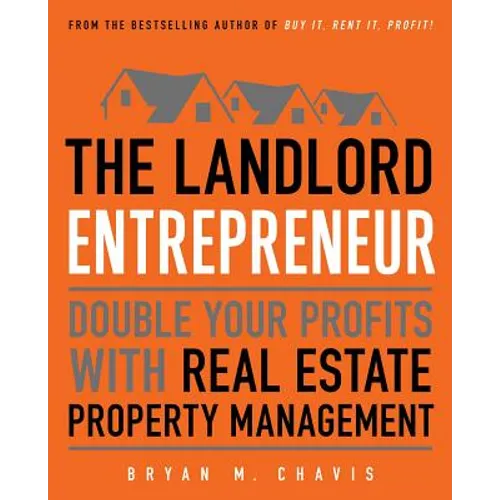 The Landlord Entrepreneur: Double Your Profits with Real Estate Property Management