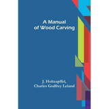 A Manual of Wood Carving - Paperback