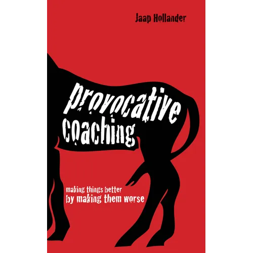 Provocative Coaching: Making Things Better by Making Them Worse
