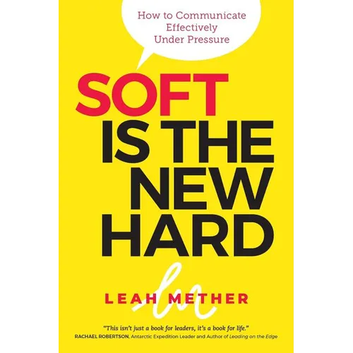 Soft Is The New Hard: How to Communicate Effectively Under Pressure