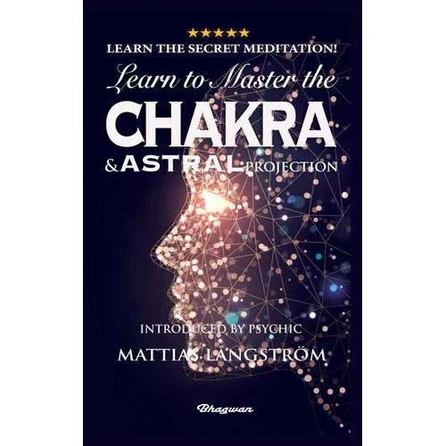 Learn to Master the Chakras and Astral Projection!: BRAND NEW! Introduced by Psychic Mattias Långström