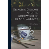 Grinling Gibbons and the Woodwork of His Age (1648-1720) - Paperback
