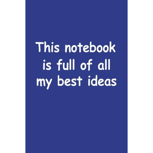 This Notebook Is Full Of All My Best Ideas