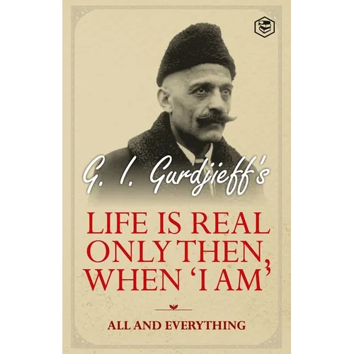 Life is Real Only Then, When 'I Am': All and Everything: All and Everything