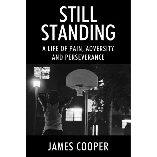 Still Standing: A Life of Pain, Adversity and Perseverance