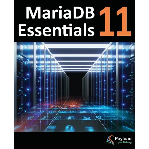 MariaDB 11 Essentials: Deploying and Managing Databases with MariaDB