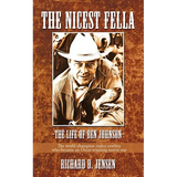 The Nicest Fella - The Life of Ben Johnson: The World Champion Rodeo Cowboy Who Became an Oscar-Winning Movie Star