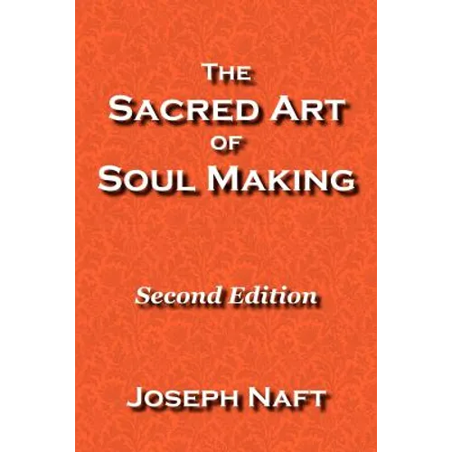 The Sacred Art of Soul Making: Second Edition