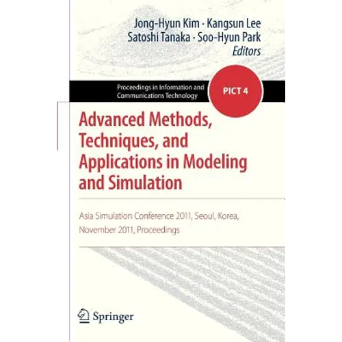 Advanced Methods, Techniques, and Applications in Modeling and Simulation: Asia Simulation Conference 2011, Seoul, Korea, November 2011, Proceedings