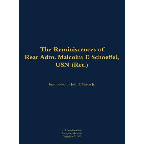 The Reminiscences of Rear Adm. Malcolm F. Schoeffel, USN (Ret.): 1898-1991