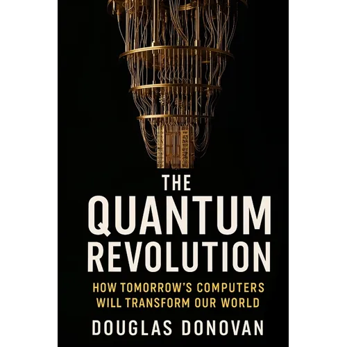The Quantum Revolution: How Tomorrow's Computers Will Transform Our World