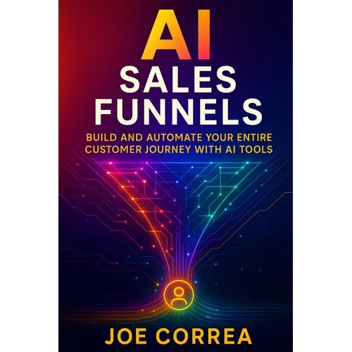 AI Sales Funnels: Build and Automate Your Entire Customer Journey With AI Tools