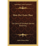 How Do I Love Thee: The Story Of Elizabeth Barrett Browning