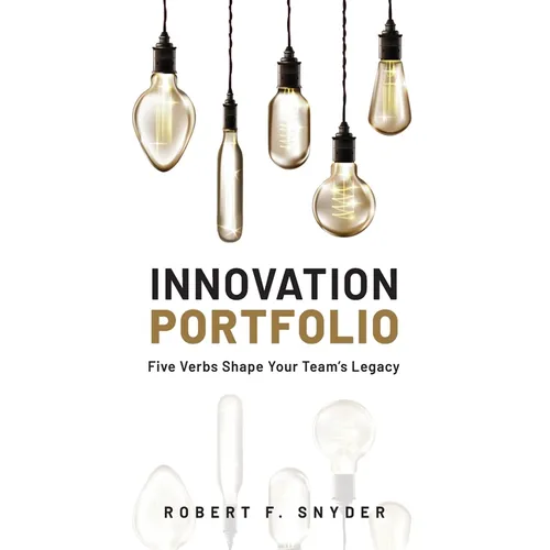 Innovation Portfolio: Five Verbs Shape Your Team's Legacy