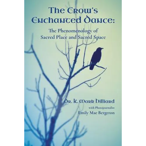 The Crow's Enchanted Dance: The Phenomenology of Sacred Place and Sacred Space