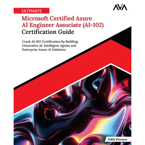 Ultimate Microsoft Certified Azure AI Engineer Associate (AI-102) Certification Guide