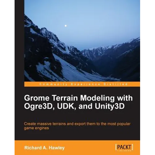 Grome Terrain Modeling with Ogre3d, Udk, and Unity3d