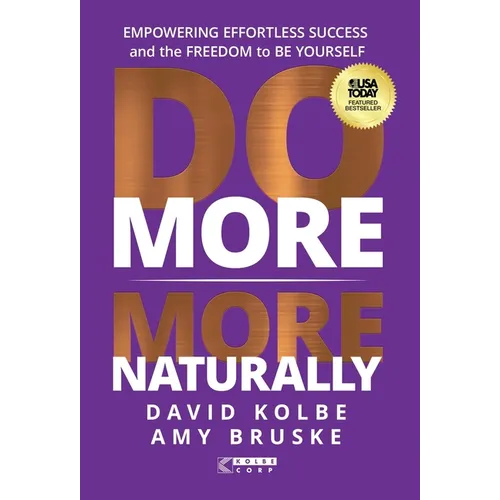 Do More More Naturally: Empowering Effortless Success and the Freedom to be Yourself