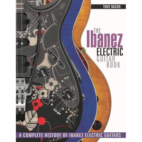 The Ibanez Electric Guitar Book: A Complete History of Ibanez Electric Guitars