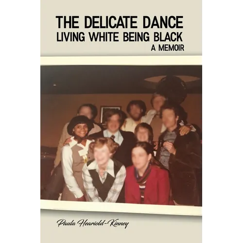 The Delicate Dance: Living White Being Black A Memoir