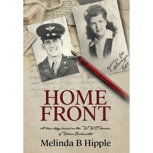 Home Front: A true story based on the WWII diaries of Velma Beckerdite