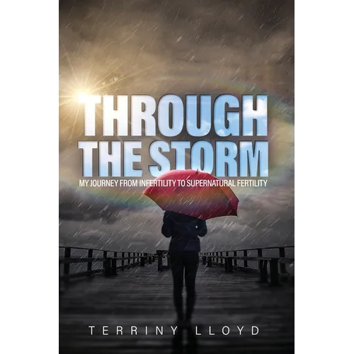 Through the Storm: From Infertility to Supernatural Fertility