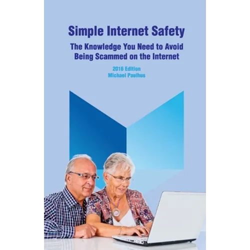 Simple Internet Safety: The Knowledge You Need to Avoid Being Scammed