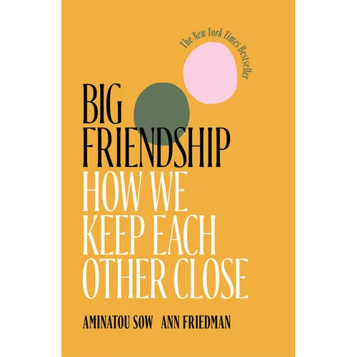 Big Friendship: How We Keep Each Other Close